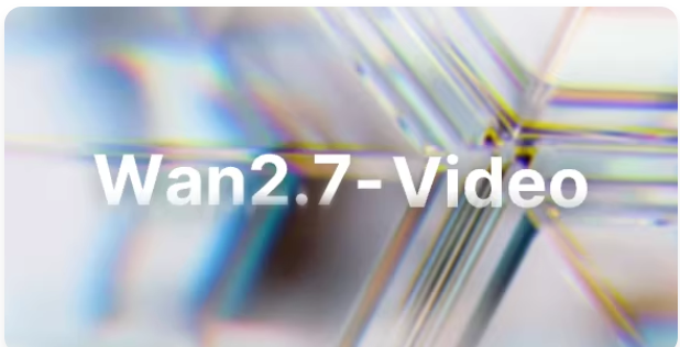 Wan2.7-Video : 阿里通义推出的 AI 视频创作模型