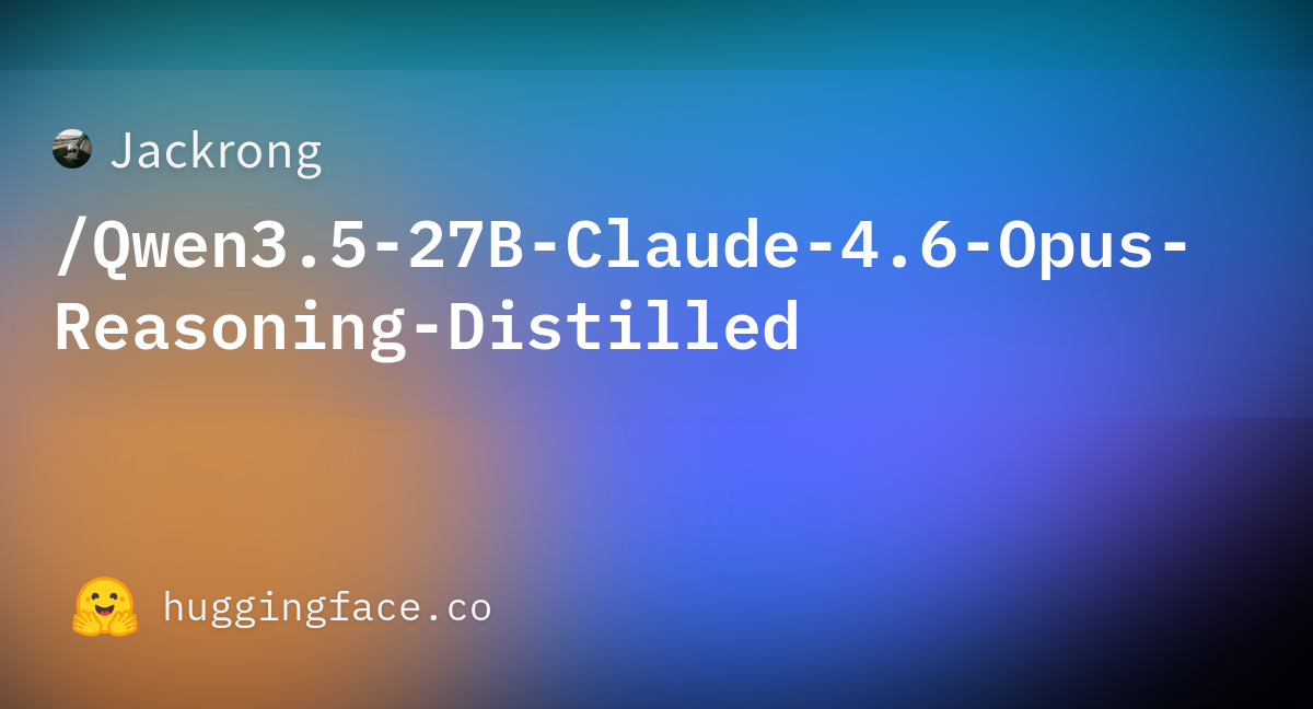 Jackrong/Qwen3.5-27B-Claude-4.6-Opus-Reasoning-Distilled